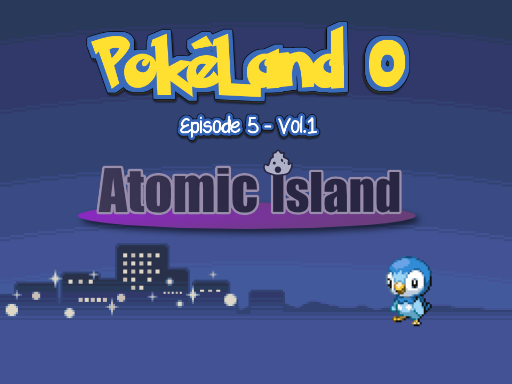PokeLand 0 Episode 5 Vol1 - Atomic Island